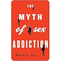 The Myth of Sex Addiction