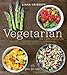 Vegetarian for a New Generation: Seasonal Vegetable Dishes for Vegetarians, Vegans, and the Rest of Us