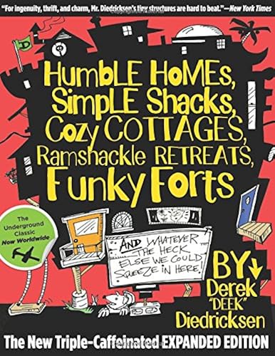 Download Humble Homes, Simple Shacks, Cozy Cottages, Ramshackle Retreats, Funky Forts And Whatever the Heck Else We Could Squeeze in Here PDF
