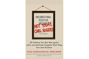 Not Today Carl Rogers: 50 letters for the therapist who sometimes forget that they too are human