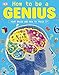 How to be a Genius: Your Brain and How to Train It primary