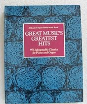 Great Music's Greatest Hits: 97 Unforgettable Classics for Piano and Organ (A Reader's Digest Family Music Book) Great Music's Greatest Hits: 97 Unforgettable Classics for Piano and Organ (A Reader's Digest Family Music Book)