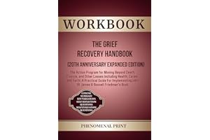 WORKBOOK For The Grief Recovery Handbook (20th Anniversary Expanded Edition): The Action Program for Moving Beyond Death, Divorce, and Other Losses ... Implementing John W. James & Russell Friedm