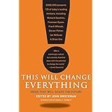 This Will Change Everything: Ideas That Will Shape the Future (Edge Question Series)