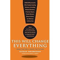 This Will Change Everything: Ideas That Will Shape the Future (Edge