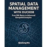 Spatial Data Management with DuckDB: From SQL Basics to Advanced Geospatial Analytics