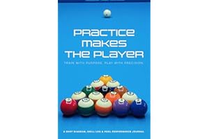 Practice Makes the Player - Train with Purpose. Play with Precision.: A Shot Diagram, Drill Log & Pool Performance Journal