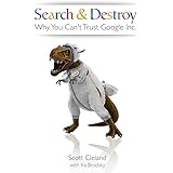Search & Destroy: Why You Can't Trust Google Inc.