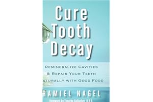 Cure Tooth Decay: Remineralize Cavities and Repair Your Teeth Naturally with Good Food