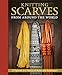 Knitting Scarves from Around the World: 23 Patterns in a Variety of Styles and Techniques by