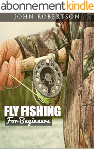 Download Fly Fishing For Beginners: Learn What It Takes To Become A Fly Fisher, Including 101 Fly Fishing Tips and Tricks For Beginners (English Edition) PDF