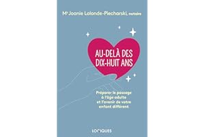 Au-delà des dix-huit ans: Préparer le passage à l'âge adulte et l'avenir de votre enfant différent