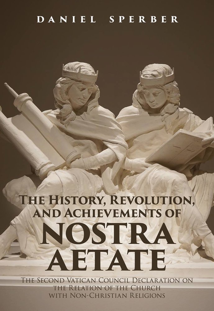The History Revolution And Achievements Of Nostra Aetate The Declaration On The Relations Of The Catholic Church To Non Christian Religions Of The Second Vatican Council Sperber Daniel 9789655242966 Amazon Com Books The History Revolution And Achievements Of Nostra Aetate The Declaration On The Relations Of The Catholic Church To Non Christian Religions Of The Second Vatican Council Sperber Daniel 9789655242966 Amazon Com Books
