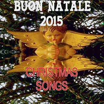 Buon Natale Song.Buon Natale 2015 Christmas Songs By Various Artists On Amazon Music Amazon Com