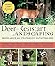 Deer-Resistant Landscaping: Proven Advice and Strategies for Outwitting Deer and 20 Other Pesky Mammals