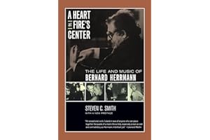A Heart at Fire's Center: The Life and Music of Bernard Herrmann