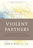 Violent Partners: A Breakthrough Plan for Ending the Cycle of Abuse