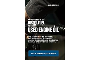 Production of diesel fuel from used engine oil 2nd Edition: The alternative to biodiesel, red diesel, diesel non-road, marine diesel, kerosene & liquefied natural gas for diesel engines.