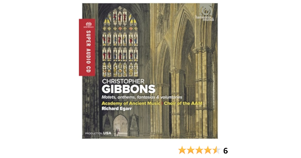Christopher Gibbons Richard Eggar Academy Of Ancient Music Choir Of The Academy Of Ancient Music Richard Egarr Christopher Gibbons Motets Anthems Fantasias Voluntaries Amazon Com Music