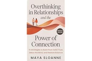 Overthinking in Relationships & The Power of Connection: The Fastest Path from Overthinking to Intimacy 10 Strategies to Buil