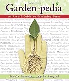 Garden-Pedia: An A-to-Z Guide to Gardening Terms by Pamela Bennett, Maria Zampini