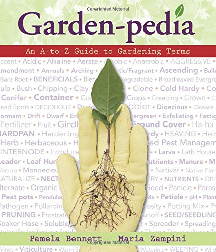 Garden-Pedia: An A-to-Z Guide to Gardening Terms by Pamela Bennett, Maria Zampini