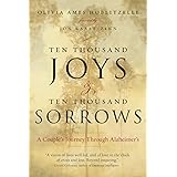 Ten Thousand Joys & Ten Thousand Sorrows: A Couple's Journey Through Alzheimer's