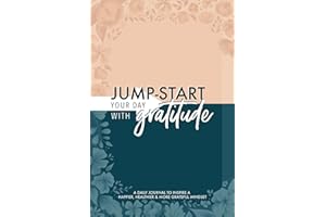 Jump-Start Your Day with Gratitude: A Daily Journal to Inspire a Happier, Healthier & More Grateful Mindset