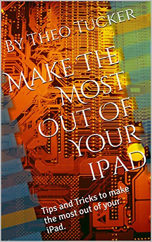 Make The Most Out Of Your iPad: Tips and Tricks to make the most out of your iPad.