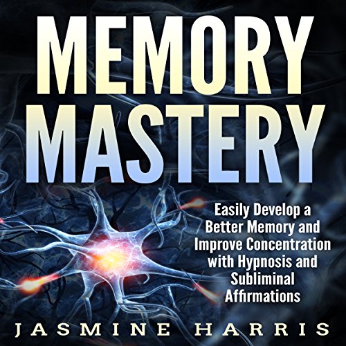 Ebook Memory Mastery: Easily Develop a Better Memory and Improve Concentration with Hypnosis and Sublimina KINDLE