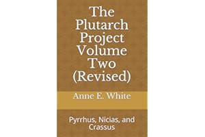 The Plutarch Project Volume Two (Revised): Pyrrhus, Nicias, and Crassus