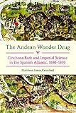 Matthew James Crawford, "The Andean Wonder Drug: Cinchona Bark and Imperial Science in the Spanish Atlantic, 1630-1800" (U Pittsburgh Press, 2016)