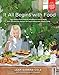 It All Begins with Food: From Baby's First Foods to Wholesome Family Meals: Over 120 Delicious Recip by Leah Garrad-Cole