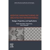 Additive Manufacturing of Architected Metamaterials: Design, Properties, and Applications (Additive Manufacturing Materials and Technologies)