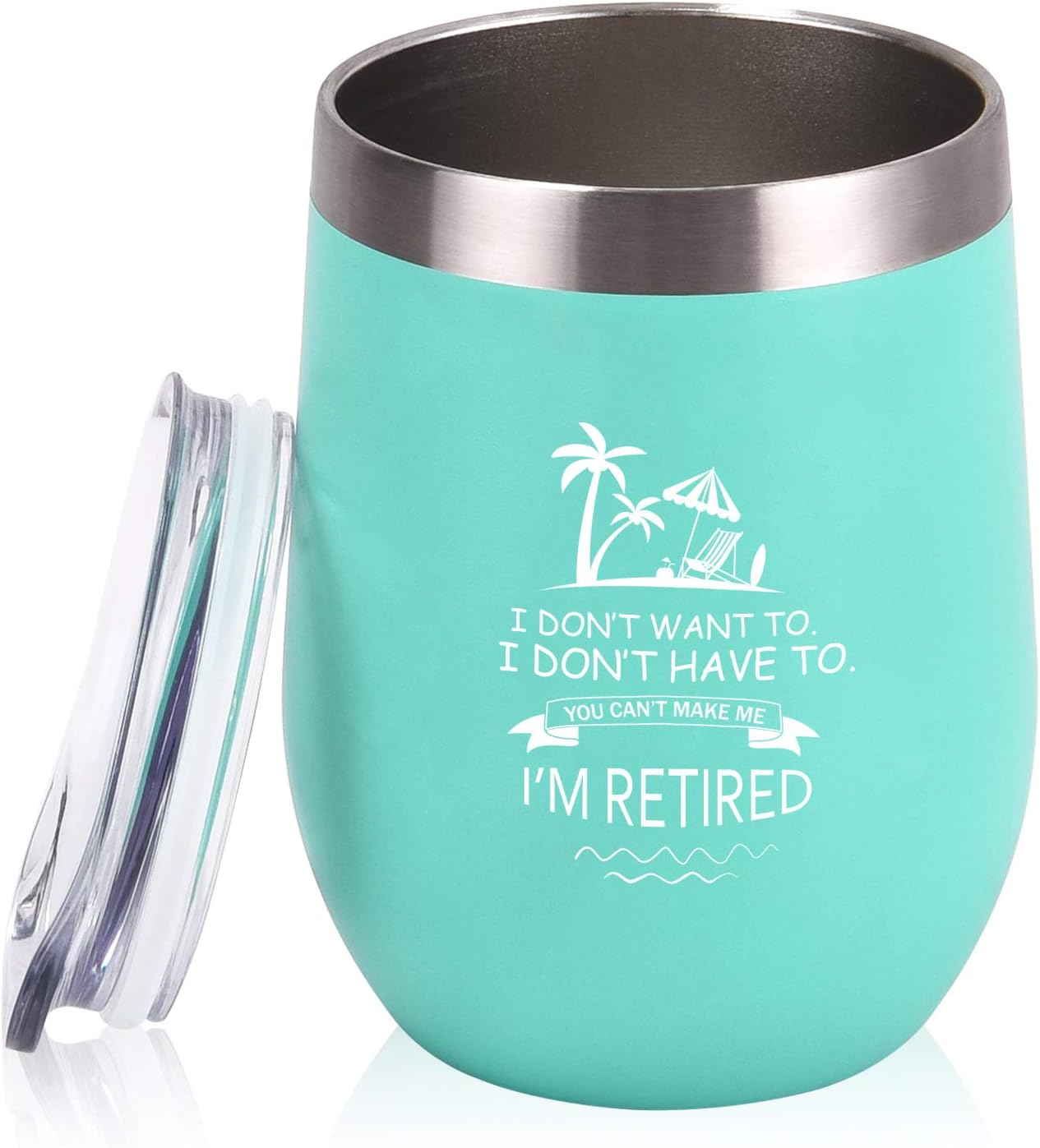 Retirement Wine Tumbler for Women, I Don�t Want to I Don�t