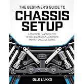 THE BEGINNER&rsquo;S GUIDE TO CHASSIS SETUP: A Practical Handbook for Vehicle Suspension, Alignment, and Performance Tuning