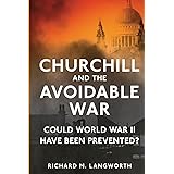 Churchill and the Avoidable War: Could World War II have been Prevented?