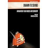 Drawn to Sound: Animation Film Music and Sonicity (Genre, Music and Sound)