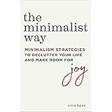 The Minimalist Way: Minimalism Strategies to Declutter Your Life and Make Room for Joy