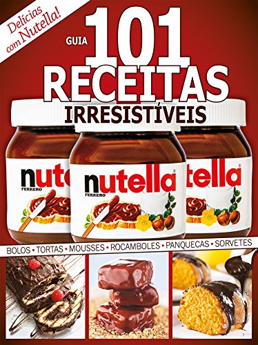 Guia 101 Receitas Irresistiveis - Delicias com Nutella (Portuguese Edition)