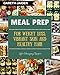 Meal Prep: The Beginner's Guide to Meal Prepping and Clean Eating, Easy to Cook Recipes for a Perfect Body (Weight Loss, Meal Planning, Low Carb Diet,  Plan Ahead Meals, Meal Plan, Batch Cooking)