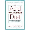 The Acid Watcher Diet: A 28-Day Reflux Prevention and Healing Program