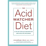The Acid Watcher Diet: A 28-Day Reflux Prevention and Healing Program