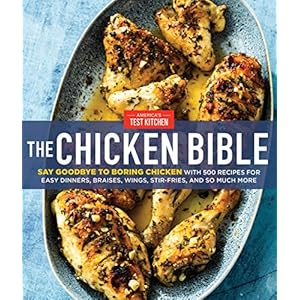 The Chicken Bible: Say Goodbye to Boring Chicken with 500 Recipes for Easy Dinners, Braises, Wings, Stir-Fries, and So…