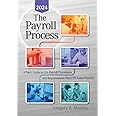 The Payroll Proces: A Basic Guide to U.S. Payroll Procedures and Requirements Plus CPP Exam Practice - 2024 Edition