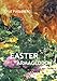 Easter Armageddon: Choice and Consequence by Lyle P. Fugleberg