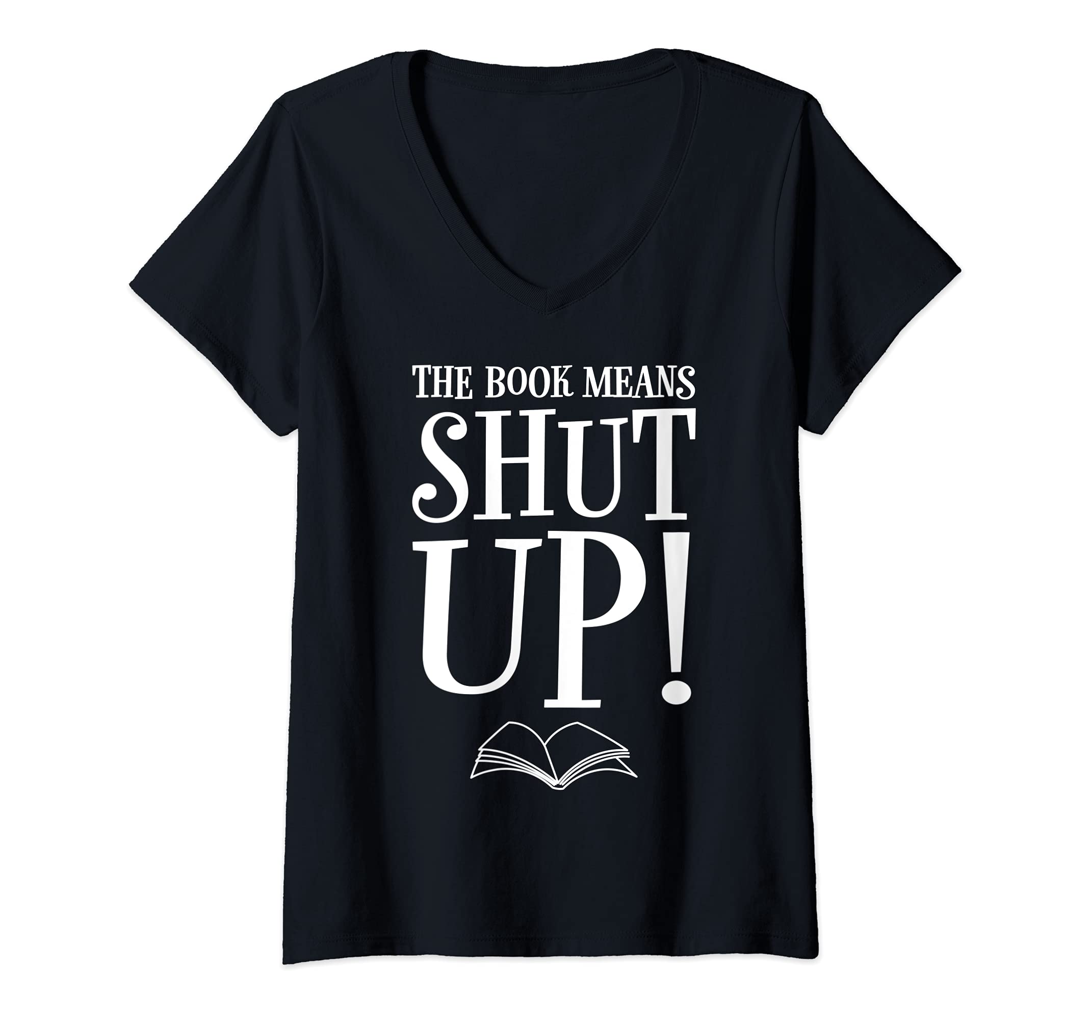 Womens The Book Means Shut Up Bookish Reading Books In Peace V-Neck T-Shirt