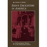Erin's Daughters in America: Irish Immigrant Women in the Nineteenth Century (The Johns Hopkins University Studies in Historical and Political Science)