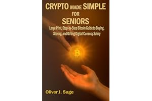 Crypto Made Simple For Seniors: Large Print, Step-by-Step Bitcoin Guide to Buying, Storing, and Gifting Digital Currency Safely—Perfect for Retirees, Beginners, and Non-Tech Users