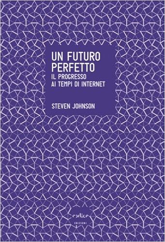 Steven Johnson - Un futuro perfetto (2013)